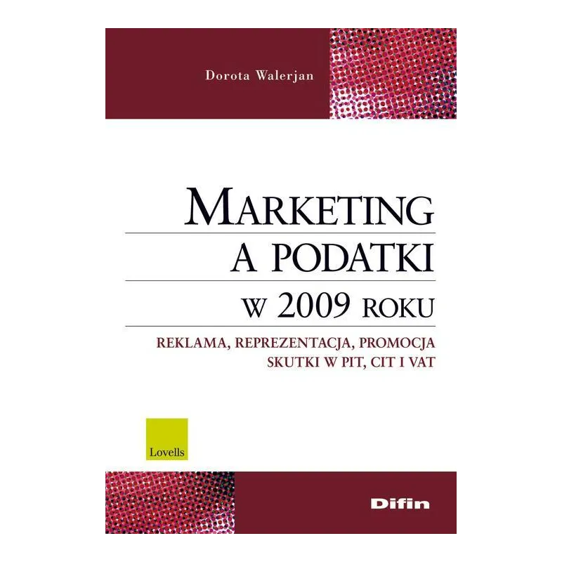 MARKETING A PODATKI W 2009 ROKU REKLAMA REPREZENTACJA PROMOCJA SKUTKI PIT CIT I VAT Dorota Walerjan - Difin
