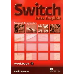 SWITCH INTO ENGLISH 1 ZESZYT ĆWICZEŃ David Spencer - Macmillan