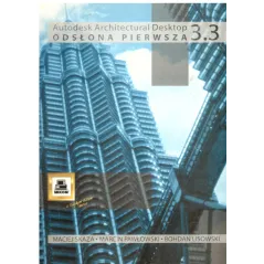 ARCHITECTURAL DESKOP 3.3 ODSŁONA PIERWSZA Maciej Skaza, Marcin Pawłowski, Bohdan Lisowski - Mikom
