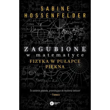 ZAGUBIONE W MATEMATYCE FIZYKA W PUŁAPCE PIĘKNA Sabine Hosenfelder - Copernicus Center Press