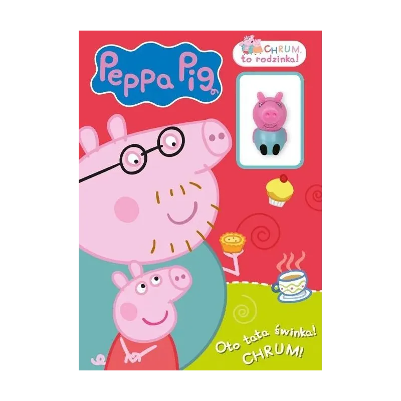 ŚWINKA PEPPA. OTO TATA ŚWINKA! CHRUM, TO RODZINKA. KSIĄŻECZKA Z FIGURKĄ