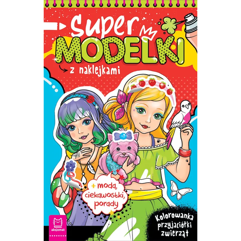 Supermodelki z naklejkami. Kolorowanka przyjaciółki zwierząt moda ciekawostki porady Anna Podgórska