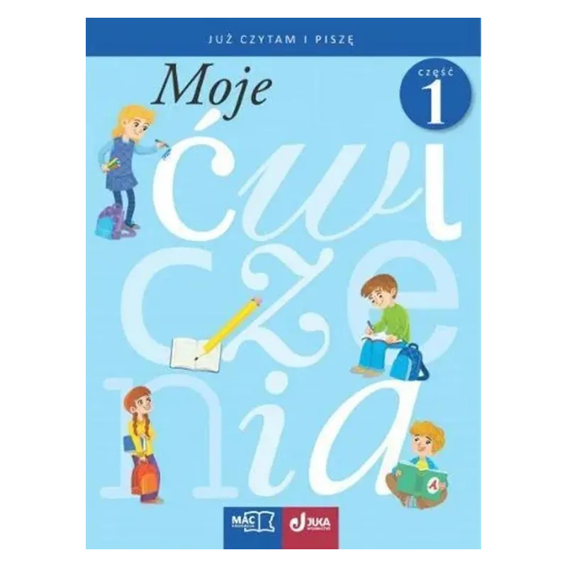 MOJE ĆWICZENIA. JUZ CZYTAM I PISZĘ CZ.1MAC 2140230