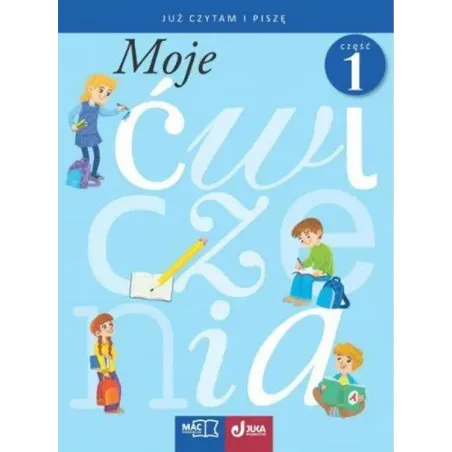 MOJE ĆWICZENIA. JUZ CZYTAM I PISZĘ CZ.1MAC 2140230