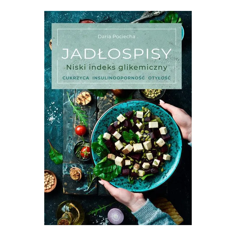 JADŁOSPISY. NISKI INDEKS GLIKEMICZNY. CUKRZYCA, INSULINOOPORNOŚĆ, OTYŁOŚĆ
