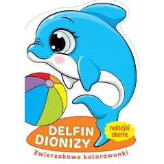 DELFIN DIONIZY. ZWIERZAKOWE KOLOROWANKI Z NAKLEJKAMI