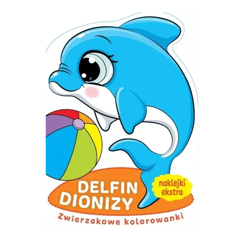 DELFIN DIONIZY. ZWIERZAKOWE KOLOROWANKI Z NAKLEJKAMI