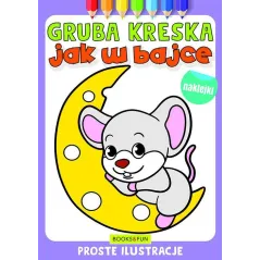 JAK W BAJCE. GRUBA KRESKA. KOLOROWANKA Z NAKLEJKAMI
