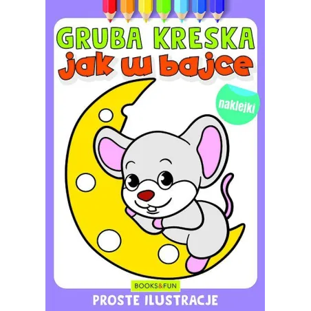 JAK W BAJCE. GRUBA KRESKA. KOLOROWANKA Z NAKLEJKAMI