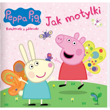 Świnka Peppa. Jak Motylki. Książeczki Z Półeczki Świnka Peppa. Jak Motylki. Książeczki Z Półeczki