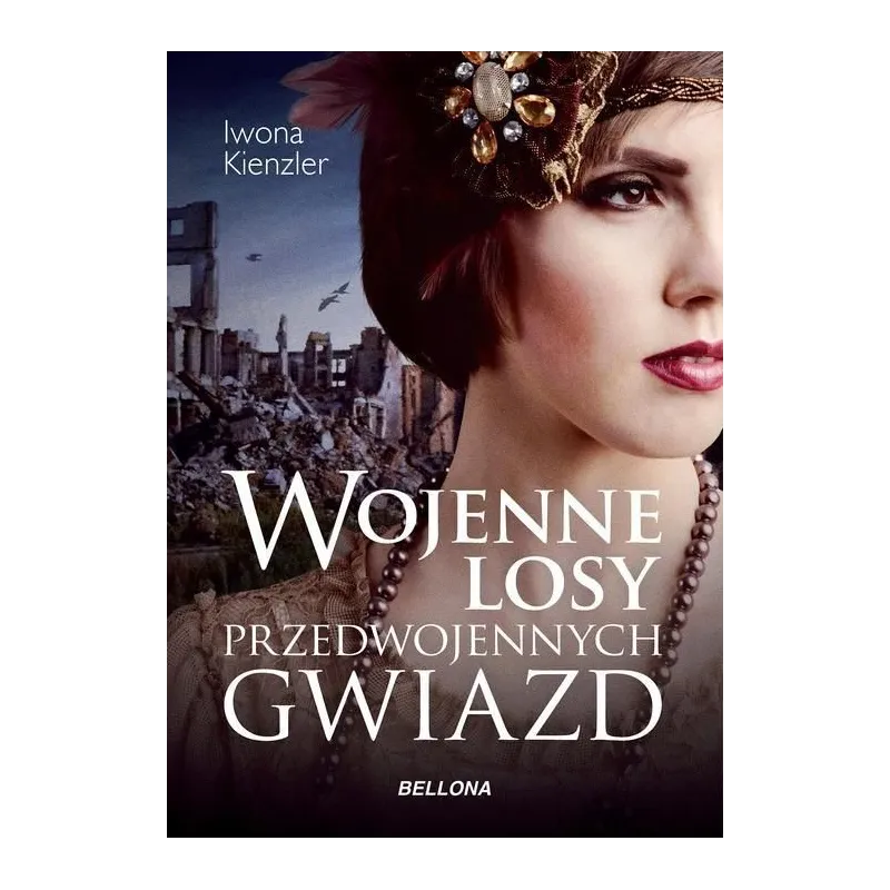 WOJENNE LOSY PRZEDWOJENNYCH GWIAZD Iwona Kienzler WOJENNE LOSY PRZEDWOJENNYCH GWIAZD Iwona Kienzler