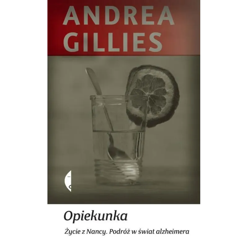 OPIEKUNKA. ŻYCIE Z NANCY. PODRÓŻ W ŚWIAT ALZHEIMERA OPIEKUNKA. ŻYCIE Z NANCY. PODRÓŻ W ŚWIAT ALZHEIMERA