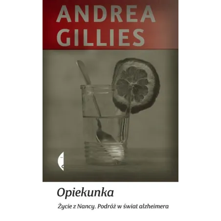 OPIEKUNKA. ŻYCIE Z NANCY. PODRÓŻ W ŚWIAT ALZHEIMERA