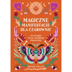 Magiczne manifestacje dla czarownic. Wyczaruj życie którego pragniesz Mystic Dylan