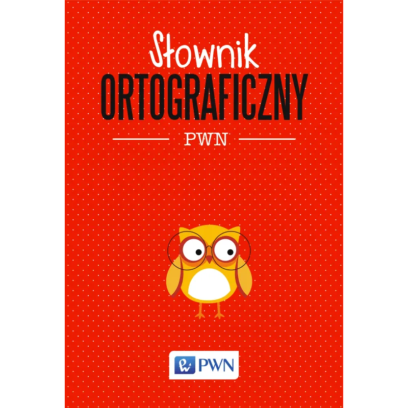 SŁOWNIK ORTOGRAFICZNY - PWN SŁOWNIK ORTOGRAFICZNY - PWN