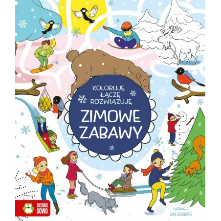 KOLORUJĘ , ŁĄCZĘ, ROZWIĄZUJĘ ZIMOWE ZABAWY Patrycja Wojtkowiak-Skóra 6+ - Zielona Sowa