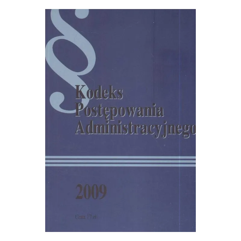 KODEKS POSTĘPOWANIA ADMINISTRACYJNEGO 2009 - Wydawnictwo Mz