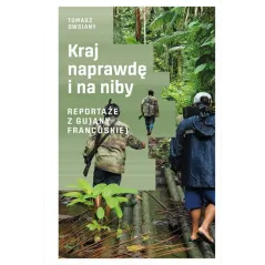 KRAJ NAPRAWDĘ I NA NIBY REPORTAŻE Z GUJANY FRANCUSKIEJ Tomasz Owsiany - Muza
