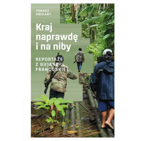 KRAJ NAPRAWDĘ I NA NIBY REPORTAŻE Z GUJANY FRANCUSKIEJ Tomasz Owsiany - Muza