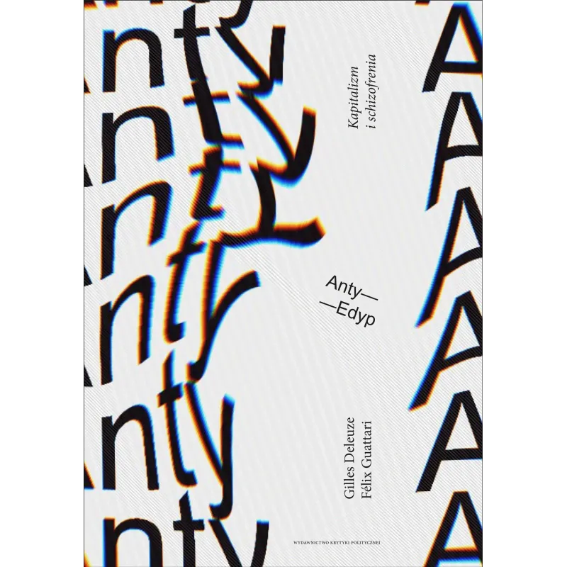 ANTYEDYP KAPITALIZM I SCHIZOFRENIA GILLES DELEUZE ANTYEDYP KAPITALIZM I SCHIZOFRENIA GILLES DELEUZE
