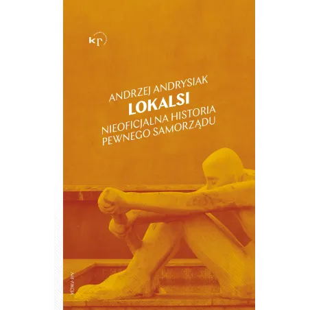 Lokalsi. Nieoficjalna Historia Pewnego Samorządu Lokalsi. Nieoficjalna Historia Pewnego Samorządu