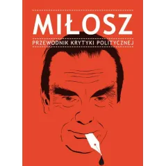 MIŁOSZ. PRZEWODNIK KRYTYKI POLITYCZNEJ