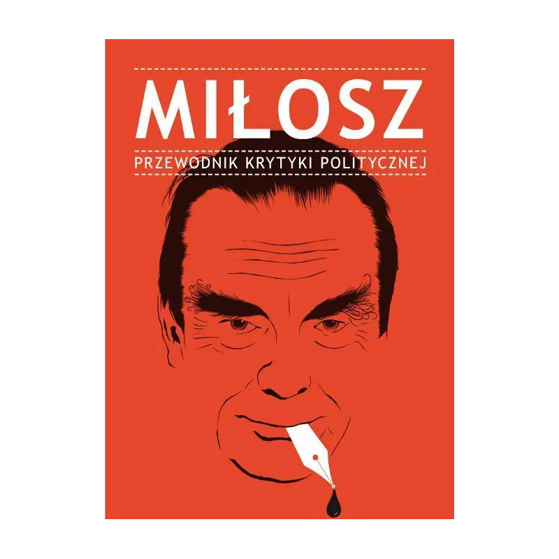 MIŁOSZ. PRZEWODNIK KRYTYKI POLITYCZNEJ MIŁOSZ. PRZEWODNIK KRYTYKI POLITYCZNEJ