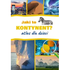 JAKI TO KONTYNENT? ATLAS DLA DZIECI - SBM