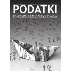 PODATKI. PRZEWODNIK KRYTYKI POLITYCZNEJ