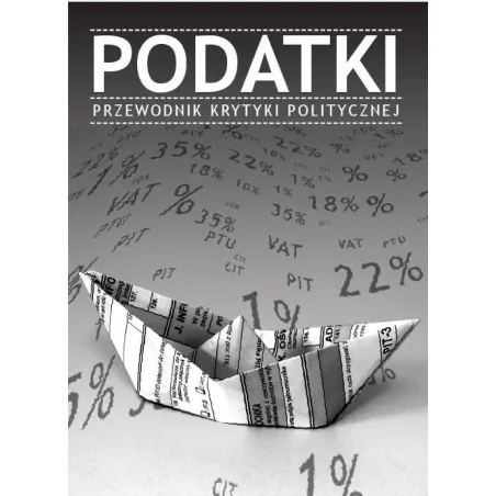Podatki. Przewodnik Krytyki Politycznej Podatki. Przewodnik Krytyki Politycznej