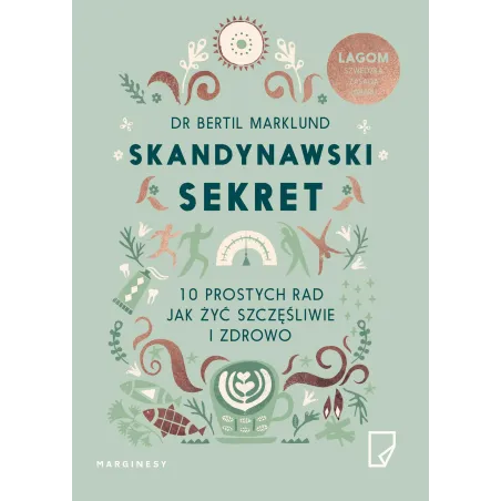 Skandynawski Sekret. 10 Prostych Rad Jak Żyć Szczęśliwie I Zdrowo