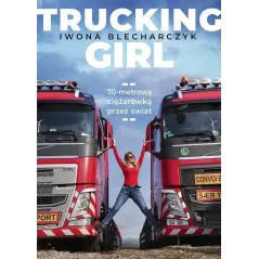 TRUCKING GIRL 70-METROWĄ CIĘŻARÓWKĄ PRZEZ ŚWIAT Iwona Blecharczyk - Muza
