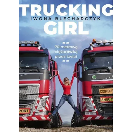 TRUCKING GIRL 70-METROWĄ CIĘŻARÓWKĄ PRZEZ ŚWIAT Iwona Blecharczyk - Muza
