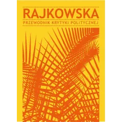 RAJKOWSKA. PRZEWODNIK KRYTYKI POLITYCZNEJ