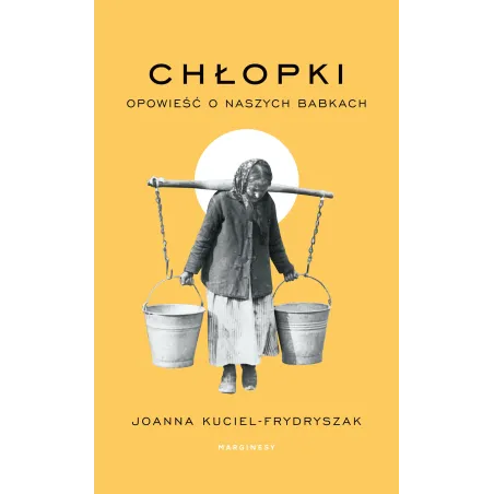 Chłopki. Opowieść O Naszych Babkach Chłopki. Opowieść O Naszych Babkach