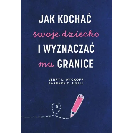 Jak Kochać Swoje Dziecko I Wyznaczać Mu Granice Jak Kochać Swoje Dziecko I Wyznaczać Mu Granice