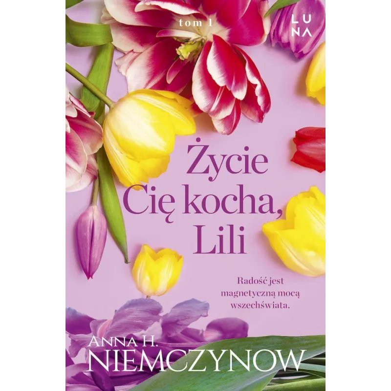 Życie cię kocha Lili. Lilianna Berg. Tom 1 Anna H. Niemczynow Życie cię kocha Lili. Lilianna Berg. Tom 1 Anna H. Niemczynow