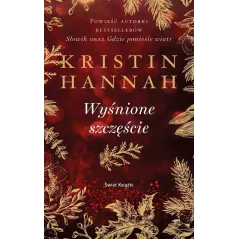 WYŚNIONE SZCZĘŚCIE Kristin Hannah - Świat Książki