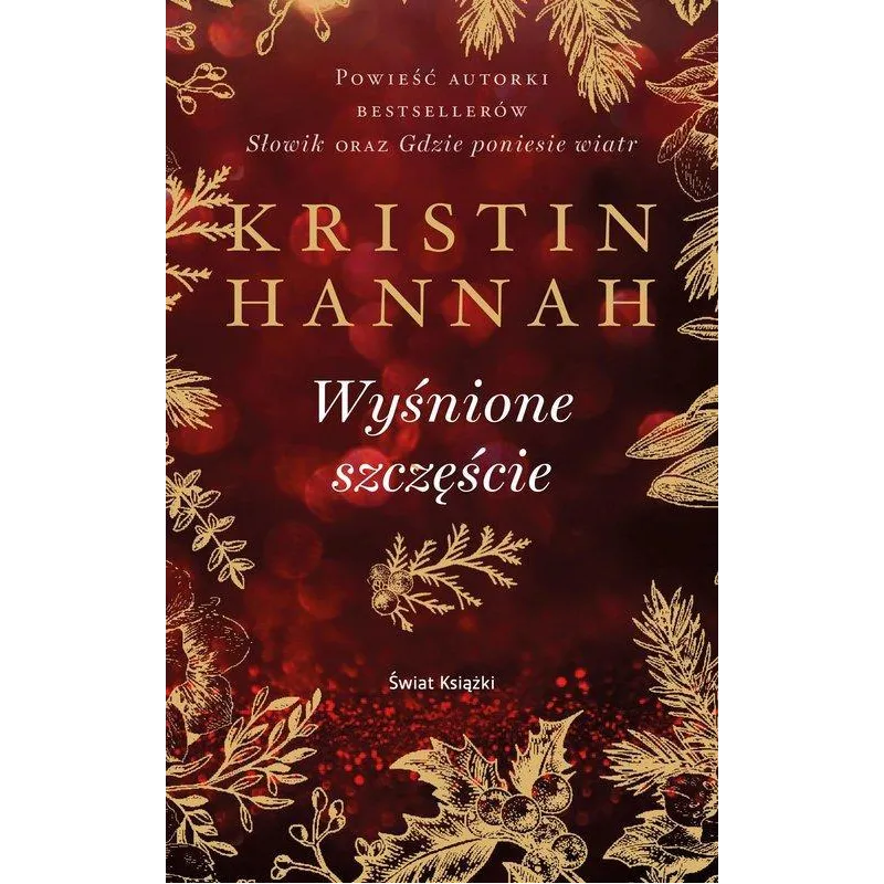 WYŚNIONE SZCZĘŚCIE Kristin Hannah - Świat Książki WYŚNIONE SZCZĘŚCIE Kristin Hannah - Świat Książki