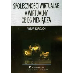SPOŁECZNOŚCI WIRTUALNE A WIRTUALNY OBIEG PIENIĄDZA Artur Borcuch - CEDEWU