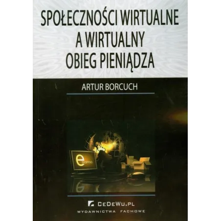 SPOŁECZNOŚCI WIRTUALNE A WIRTUALNY OBIEG PIENIĄDZA Artur Borcuch - CEDEWU