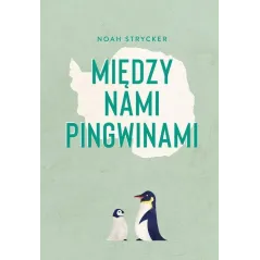MIĘDZY NAMI PINGWINAMI Noah Strycker - Muza