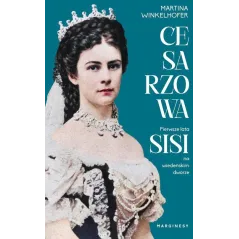 CESARZOWA. PIERWSZE LATA SISI NA WIEDEŃSKIM DWORZE Martina Winkelhofer - Marginesy