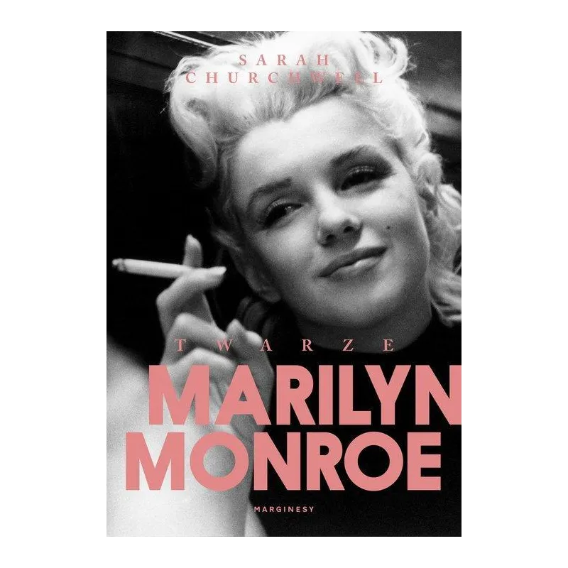 TWARZE MARILYN MONROE Sarah Churchwell - Marginesy TWARZE MARILYN MONROE Sarah Churchwell - Marginesy