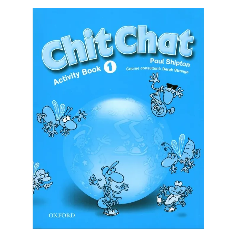 CHIT CHAT 1 ĆWICZENIA Paul Shipton - Oxford University Press