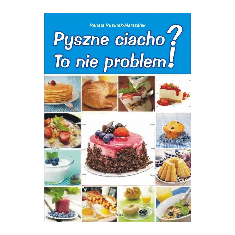 Pyszne ciacho To nie problem ! Renata Rusinek-Marszałek Pyszne ciacho To nie problem ! Renata Rusinek-Marszałek