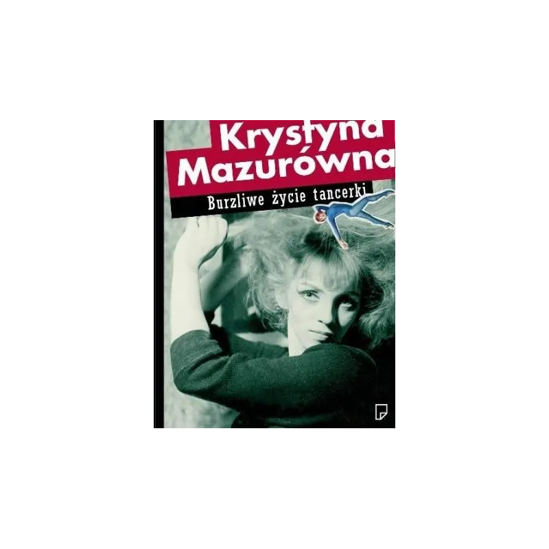 KRYSTYNA MAZURÓWNA. BURZLIWE ŻYCIE TANCERKI KRYSTYNA MAZURÓWNA. BURZLIWE ŻYCIE TANCERKI