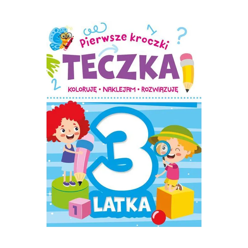 PIERWSZE KROCZKI. TECZKA 3-LATKA. KOLORUJĘ, NAKLEJAM, ROZWIĄZUJĘ PIERWSZE KROCZKI. TECZKA 3-LATKA. KOLORUJĘ, NAKLEJAM, ROZWIĄZUJĘ