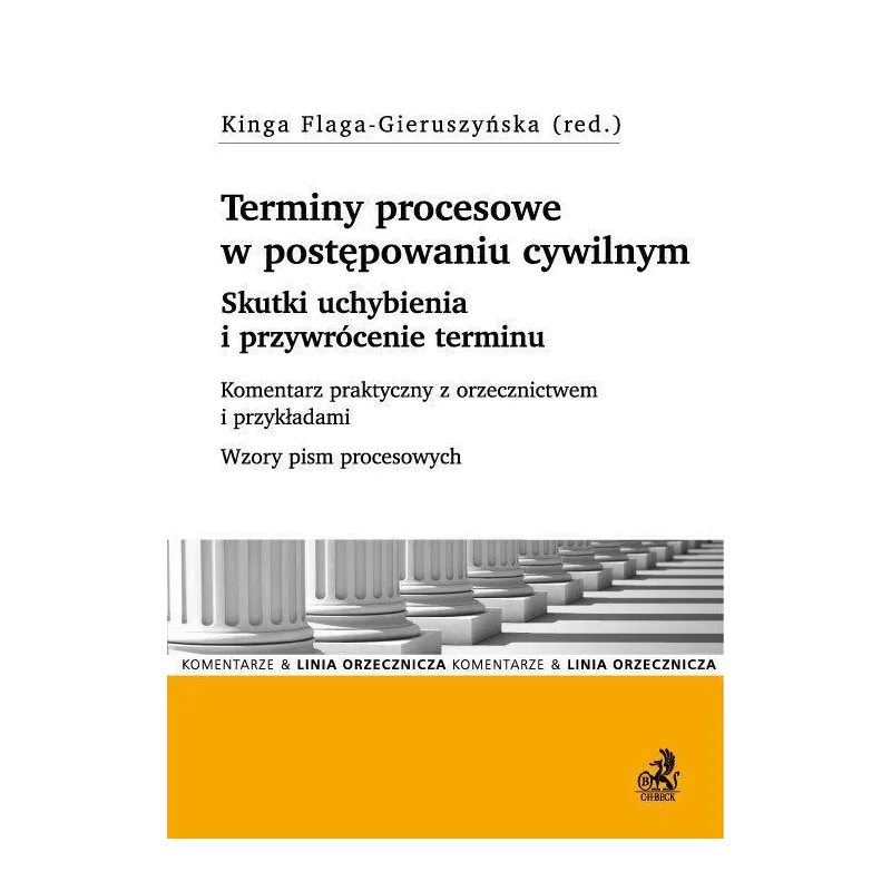 TERMINY PROCESOWE W POSTĘPOWANIU CYWILNYM SKUTKI UCHYBIENIA I PRZYWRÓCENIE TERMINU - C.H.Beck