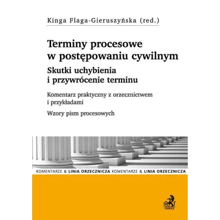 TERMINY PROCESOWE W POSTĘPOWANIU CYWILNYM SKUTKI UCHYBIENIA I PRZYWRÓCENIE TERMINU - C.H.Beck